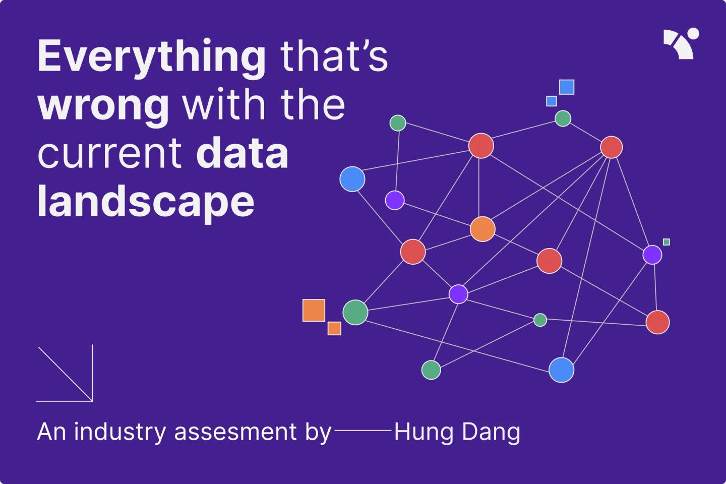 Everything that’s wrong with the current data landscape - An industry assesment by Hung Dang.